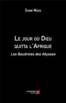 Couverture du livre « Le jour où Dieu quitta l'Afrique ; les baudroies des abysses » de Sigame Maiga aux éditions Editions Du Net