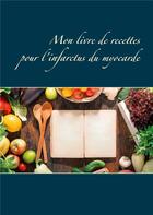 Couverture du livre « Mon livre de recettes pour l'infarctus du myocarde » de Cedric Menard aux éditions Books On Demand