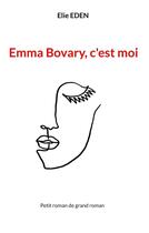 Couverture du livre « Emma Bovary, c'est moi » de Elie Eden aux éditions Books On Demand