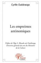 Couverture du livre « Les empreintes antinomiques - preface de olga s. ilboudo nee ouedraogo, directrice generale des arts » de Cyrille Ouedraogo aux éditions Edilivre