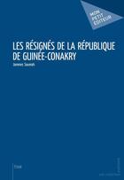 Couverture du livre « Les résignés de la République de Guinée-Conakry » de Jammes Soumah aux éditions Mon Petit Editeur