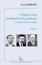 Couverture du livre « L'algérie entre totalitarisme et populisme t.1 ; le temps du parti unique » de Said Chibane aux éditions L'harmattan