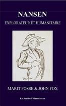 Couverture du livre « Nansen, explorateur et humanitaire » de John Fox et Marit Fosse aux éditions L'harmattan