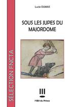 Couverture du livre « Sous les jupes du majordome » de Lucie Dumas aux éditions L'oeil Du Prince