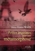 Couverture du livre « Petites angoisses pour une métamorphose » de Marie Helene Wirth aux éditions Persee