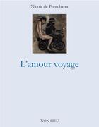Couverture du livre « L'amour voyage » de Nicole De Pontcharra aux éditions Non Lieu