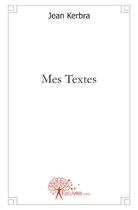 Couverture du livre « Mes textes » de Jean Kerbra aux éditions Edilivre