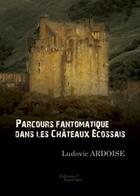 Couverture du livre « Parcours fantômatique dans les chateaux écossais » de Ludovic Ardoise aux éditions Baudelaire