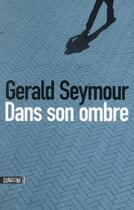 Couverture du livre « Dans son ombre » de Gerald Seymour aux éditions Sonatine