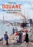 Couverture du livre « Douane : une longue histoire à déclarer » de Dominique Dussol aux éditions Le Festin