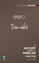 Couverture du livre « Dieu oublié ; le Saint-Esprit comme au premier jour » de Francis Chan aux éditions Blf Éditions