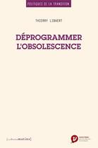 Couverture du livre « Déprogrammer l'obsolescence » de Thierry Libaert aux éditions Les Petits Matins