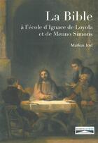 Couverture du livre « La Bible à l'école d'Ignace de Loyola et de Menno Simons » de Markus Jost aux éditions Domuni