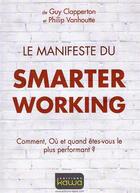 Couverture du livre « Le manifeste du smarter working » de Guy Clapperton et Philip Vanhoutte aux éditions Kawa