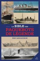 Couverture du livre « La bible des paquebots de légende » de Eric Lescaudron et Bruno Rossetti aux éditions Metive