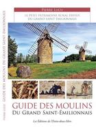 Couverture du livre « Guide des moulins du grand Saint-Emilionnais » de Pierre Lucu aux éditions Entre Deux Mers