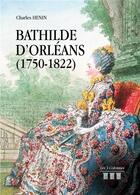 Couverture du livre « Bathilde d'Orléans (1750-1822) » de Charles Henin aux éditions Les Trois Colonnes