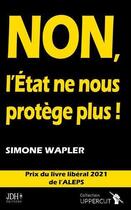 Couverture du livre « Non, l'Etat ne nous protège plus ! » de Simone Wapler aux éditions Jdh