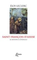 Couverture du livre « Saint François d'Assise : Le retour à l'Évangile » de Eloi Leclerc aux éditions Ephata