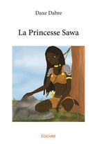 Couverture du livre « La Princesse Sawa » de Daxe Dabre aux éditions Edilivre