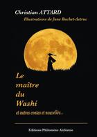 Couverture du livre « Le maître du Washi : Contes et nouvelles » de Christian Attard et Jane Buchet-Astruc aux éditions Philomene Alchimie