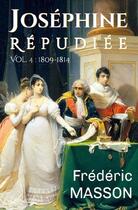 Couverture du livre « Joséphine répudiée Tome 4 : 1809-1814 » de Frédéric Masson aux éditions Amaury De La Pinsonnais