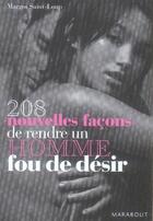 Couverture du livre « 208 nouvelles façons de rendre un homme fou de désir » de Saint-Loup-M aux éditions Marabout