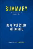 Couverture du livre « Be a Real Estate Millionaire : Review and Analysis of Graziosi's Book » de  aux éditions Business Book Summaries