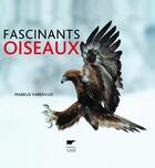 Couverture du livre « Fascinants oiseaux » de Markus Varesvuo aux éditions Delachaux & Niestle
