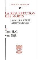 Couverture du livre « Th n 25 - la resurrection des morts chez les peres apostoliques » de Ahc Van Eijk aux éditions Beauchesne Editeur