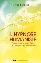 Couverture du livre « L'hypnose humaniste ; une nouvelle voie d'autoguérison » de Olivier Lockert aux éditions Courrier Du Livre