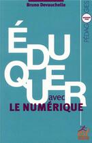 Couverture du livre « Éduquer avec le numérique » de Bruno Devauchelle aux éditions Esf