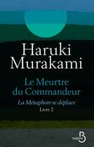 Couverture du livre « Le meurtre du Commandeur Tome 2 : la métamorphose se déplace » de Haruki Murakami aux éditions Belfond