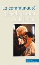 Couverture du livre « La communaute, lieu du pardon et de la fete » de Jean Vanier aux éditions Mame