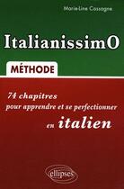 Couverture du livre « Italianissimo ; 74 chapitres pour apprendre et se perfectionner en italien » de Marie-Line Cassagne aux éditions Ellipses