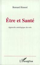 Couverture du livre « Etre et sante - approche ontologique du soin » de Bernard Honoré aux éditions L'harmattan