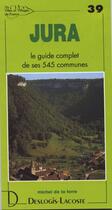 Couverture du livre « Jura ; le guide complet de ses 545 communes » de Michel De La Torre aux éditions Deslogis Lacoste