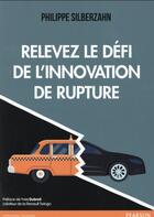 Couverture du livre « Relevez le defi de l'innovation de rupture » de Philippe Silberzahn aux éditions Pearson