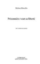 Couverture du livre « Prisonniere veut sa liberte » de Melina Morcillo aux éditions Editions Le Manuscrit