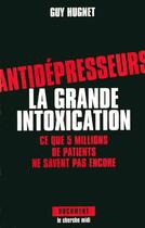 Couverture du livre « Antidepresseurs la grande intoxication » de Hugnet Guy aux éditions Cherche Midi