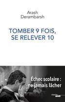 Couverture du livre « Tomber 9 fois, se relever 10 ; échec scolaire, ne jamais lâcher » de Arash Derambarsh aux éditions Cherche Midi