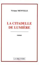 Couverture du livre « La citadelle de lumière » de Viviane Menville aux éditions La Bruyere