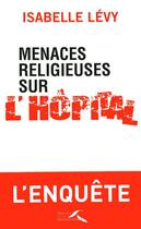 Couverture du livre « Menaces religieuses sur l'hôpital » de Isabelle Levy aux éditions Presses De La Renaissance