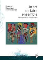 Couverture du livre « Un art de faire ensemble : Les ingénieries coopératives » de Collectif Didactique Pour Enseigner aux éditions Pu De Rennes