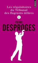 Couverture du livre « Les réquisitoires du Tribunal des flagrants délires Tome 1 » de Pierre Desproges aux éditions Points