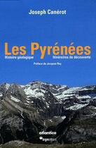Couverture du livre « Les Pyrénées ; histoire géologique, itinéraires de découverte » de Joseph Canerot aux éditions Atlantica