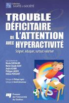 Couverture du livre « Trouble d2ficitaire de l'attention avec hyperactivité ; soigner, éduquer, surtout valoriser » de Nicole Chevalier et Marie-Claude Guay et Andre Achim et Philippe Lageix et Helene Poissant aux éditions Pu De Quebec