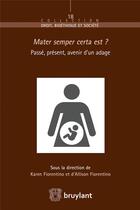 Couverture du livre « Mater semper certa est ? passé, présent, avenir d'un adage » de Karen Fiorentino aux éditions Bruylant