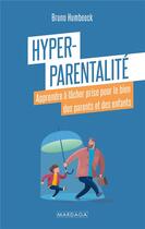 Couverture du livre « Hyper-parentalité : apprendre à lâcher prise pour le bien des parents et des enfants » de Bruno Humbeeck aux éditions Mardaga Pierre