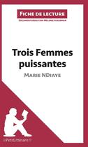 Couverture du livre « Fiche de lecture : trois femmes puissantes de Marie NDiaye ; analyse complète de l'oeuvre et résumé » de Melanie Ackerman aux éditions Lepetitlitteraire.fr